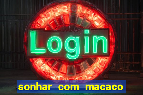 sonhar com macaco o que significa