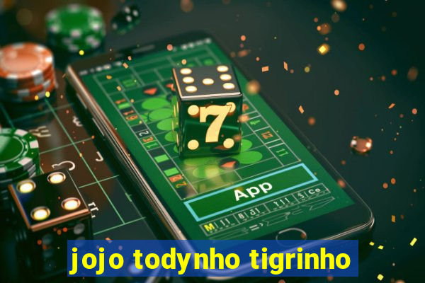 jojo todynho tigrinho