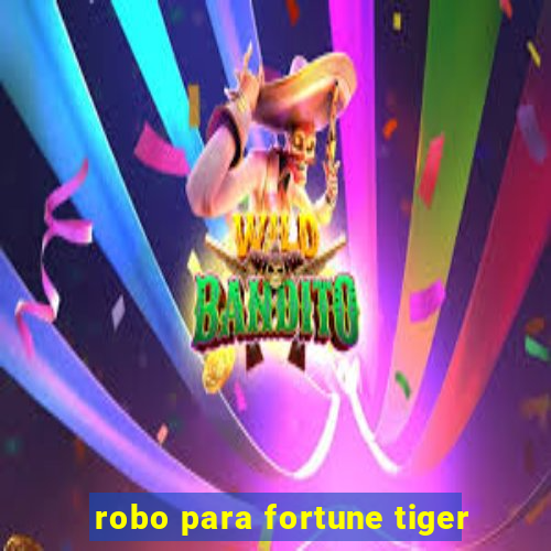 robo para fortune tiger