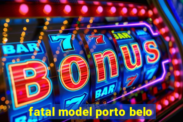 fatal model porto belo