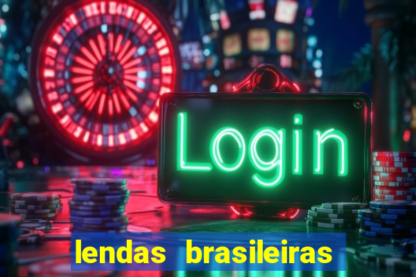 lendas brasileiras desconhecidas do folclore