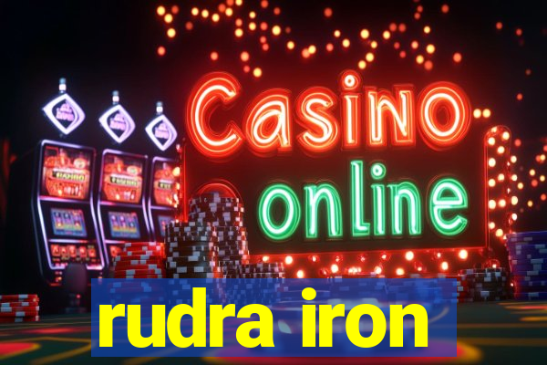 rudra iron