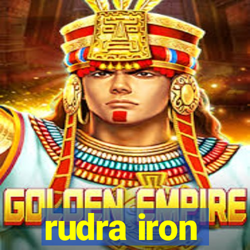 rudra iron