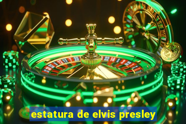 estatura de elvis presley