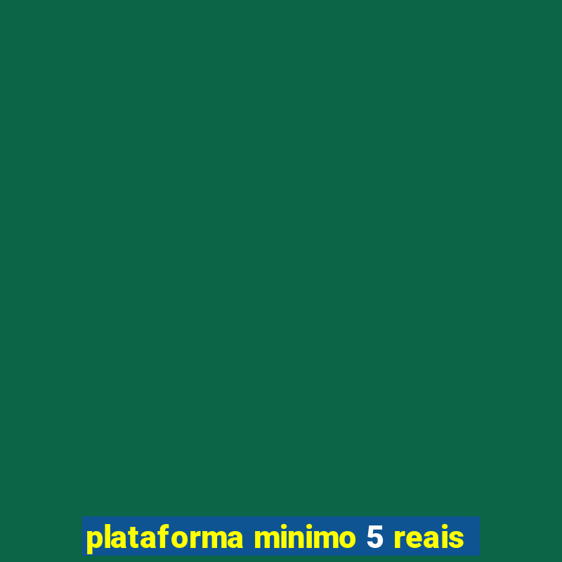 plataforma minimo 5 reais