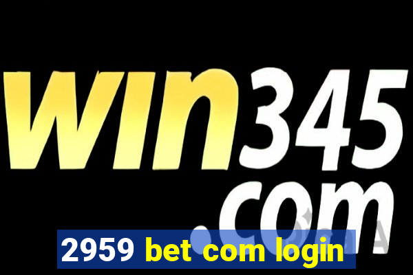 2959 bet com login