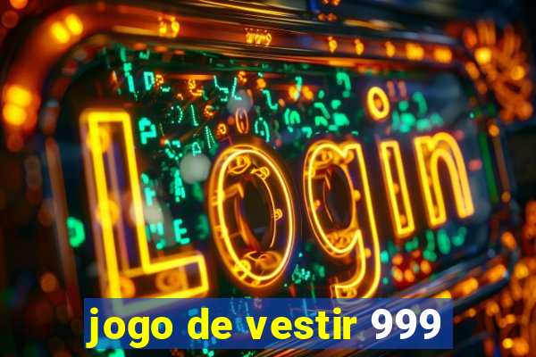 jogo de vestir 999