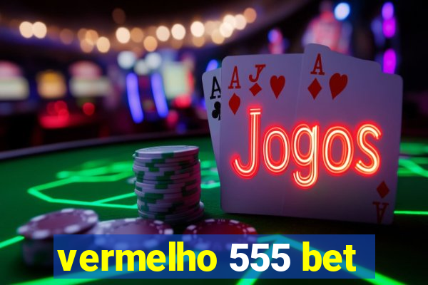 vermelho 555 bet