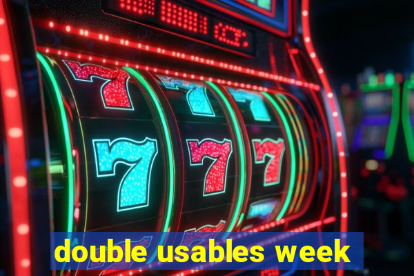 double usables week