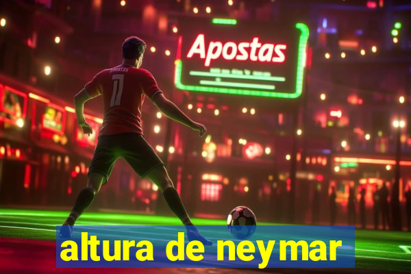 altura de neymar