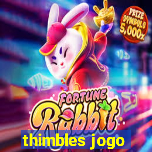 thimbles jogo