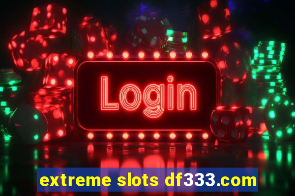 extreme slots df333.com