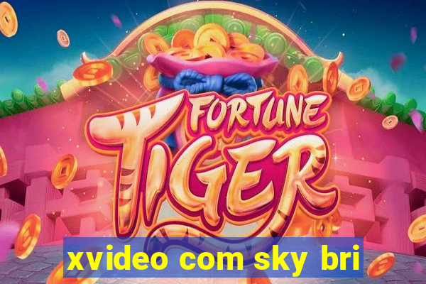 xvideo com sky bri