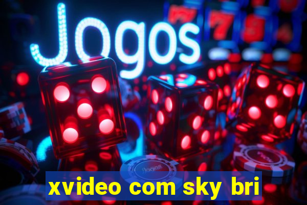 xvideo com sky bri