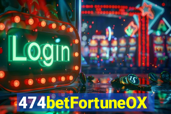 474betFortuneOX