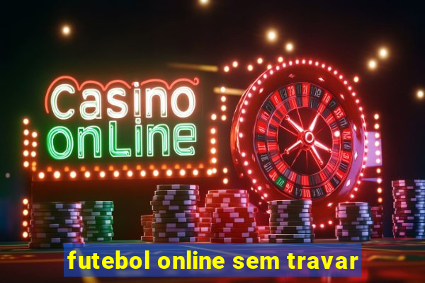 futebol online sem travar