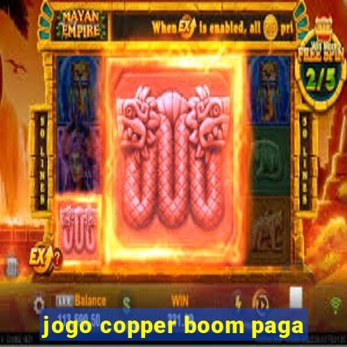 jogo copper boom paga