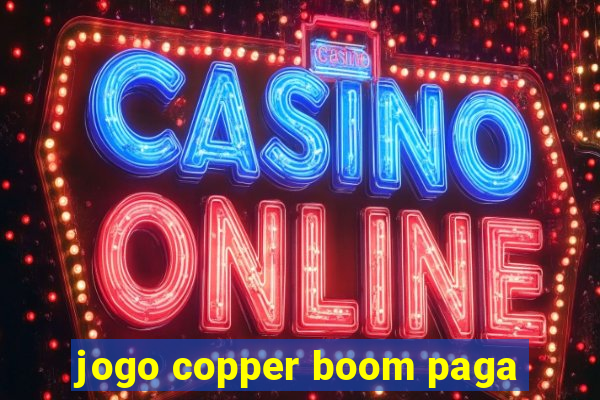 jogo copper boom paga