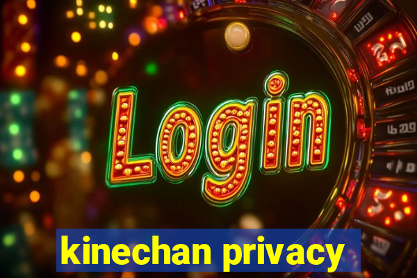 kinechan privacy