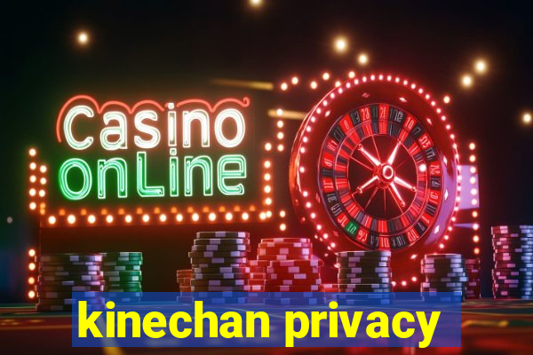 kinechan privacy