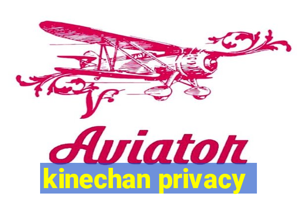 kinechan privacy