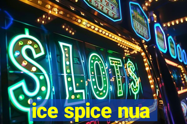 ice spice nua