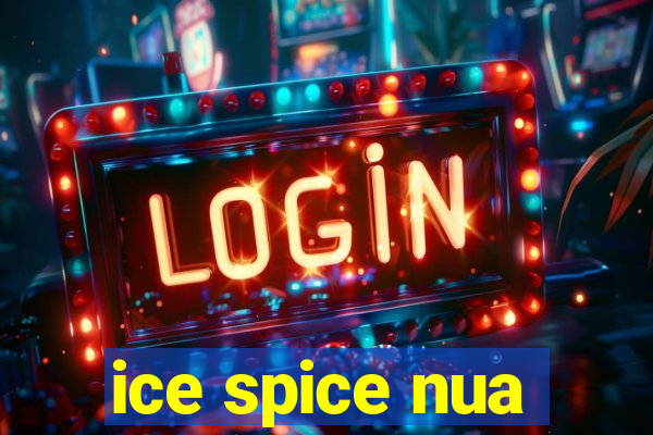 ice spice nua