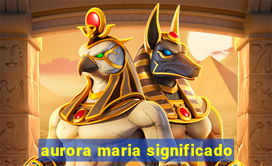 aurora maria significado