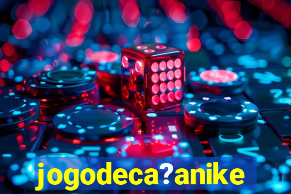 jogodeca?anike