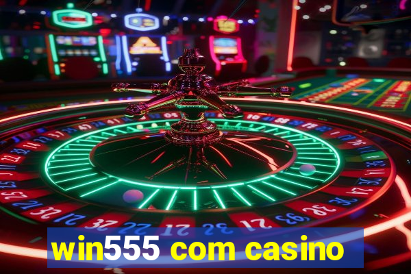 win555 com casino