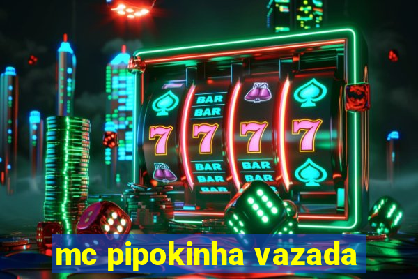 mc pipokinha vazada