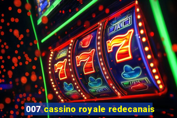 007 cassino royale redecanais