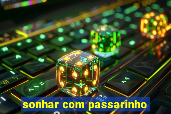 sonhar com passarinho