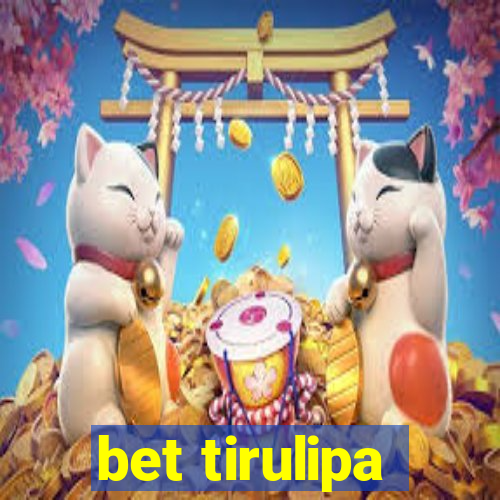 bet tirulipa