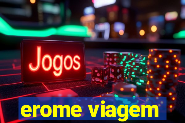 erome viagem