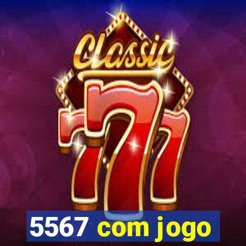 5567 com jogo