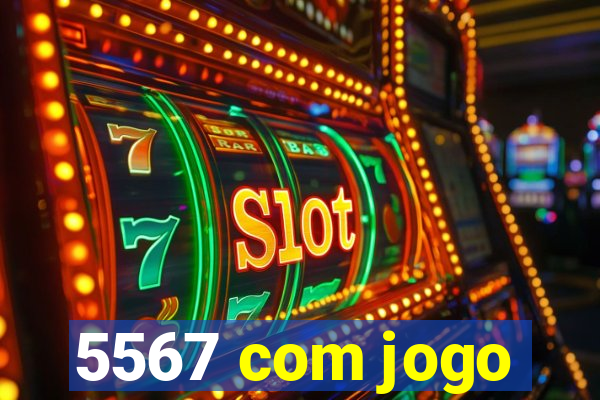 5567 com jogo