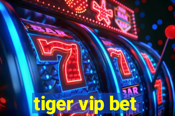 tiger vip bet