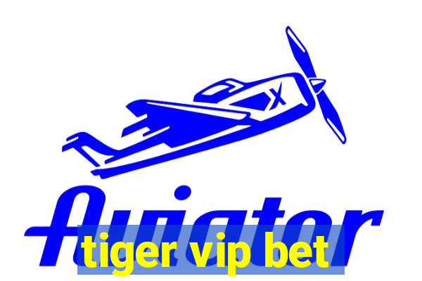 tiger vip bet