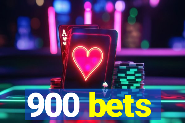 900 bets