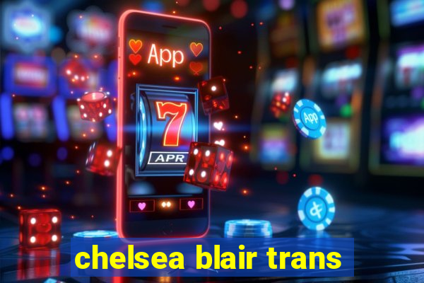 chelsea blair trans