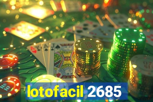 lotofacil 2685