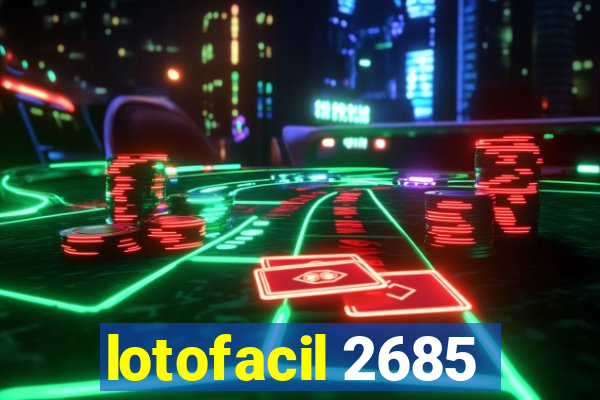 lotofacil 2685