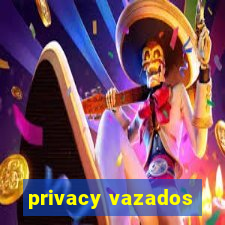 privacy vazados