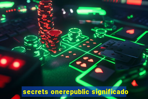 secrets onerepublic significado