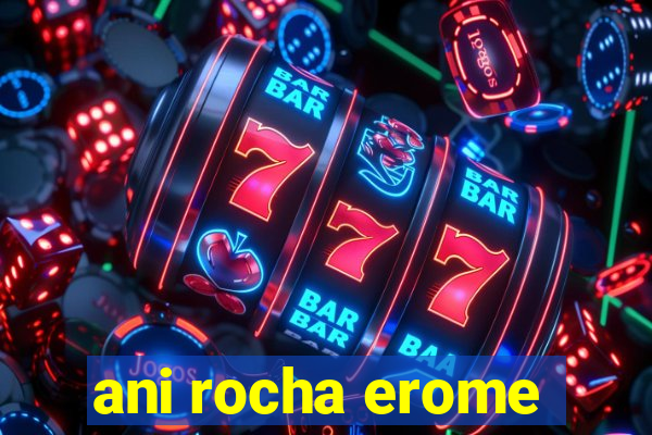 ani rocha erome