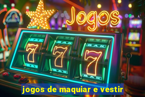 jogos de maquiar e vestir