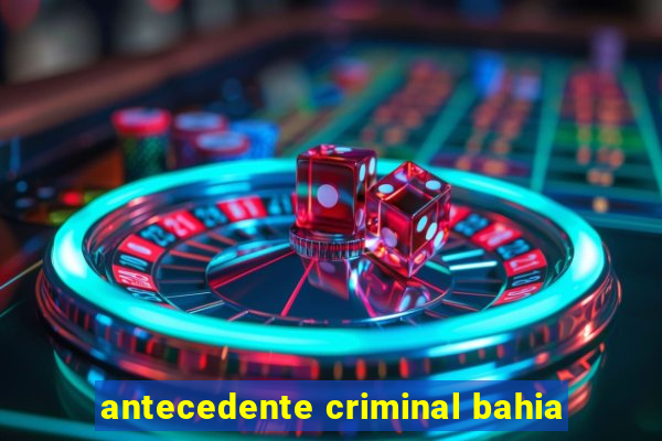 antecedente criminal bahia