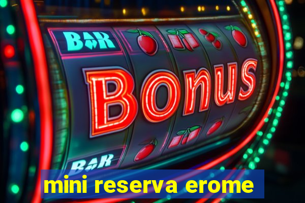 mini reserva erome