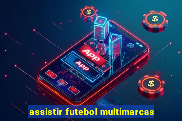 assistir futebol multimarcas